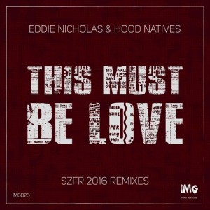 Eddie Nicholas & Hood Natives - This Must be Love (SZFR- 2016 Mixes) [Inspired Music Group]