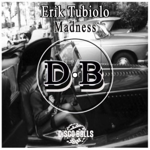 Erik Tubiolo - Madness [Disco Balls Records]
