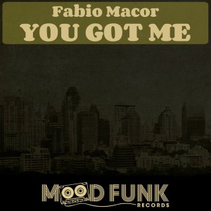 Fabio Macor - You Got Me [Mood Funk Records]