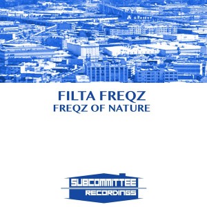 Filta Freqz - Freqz Of Nature [Subcommittee Recordings]