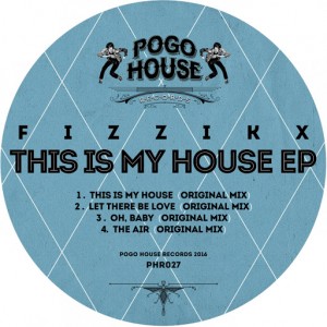 Fizzikx - This Is My House EP [Pogo House Records]