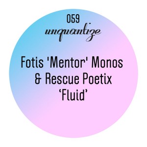 Fotis 'Mentor' Monos and Rescue Poetix - Fluid [unquantize]