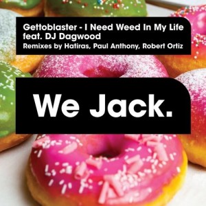 Gettoblaster - I Need Weed In My Life [We Jack.]