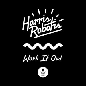 Harris Robotis - Work It Out [Club Sweat]
