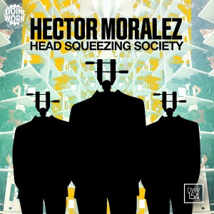 Hector Moralez - Head Squeezing Society EP [Doin Work Records]