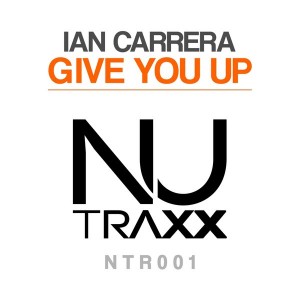 Ian Carrera - Give You Up (Club Mix) [NU TRAXX Records]