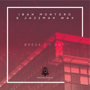 Iban Montoro & Jazzman Wax - Break  I Got [Madhouse Records]