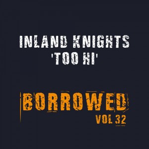 Inland Knights - Too Hi [Borrowed Music]
