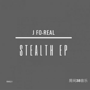 J Fo-Real - Stealth EP [Room 38 Music]