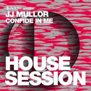 JJ Mullor - Confide in Me [Housesession Records]