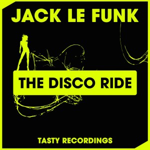 Jack Le Funk - The Disco Ride [Tasty Recordings Digital]