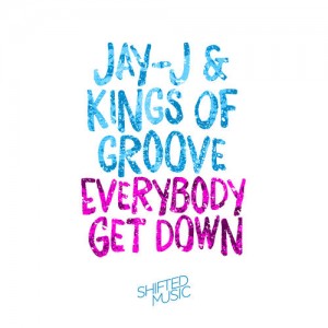Jay-J & Kings Of Groove - Everybody Get Down [Shifted Music]