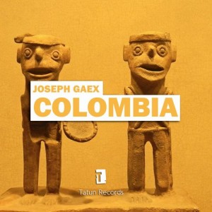 Joseph Gaex - Colombia [Tatun Records]
