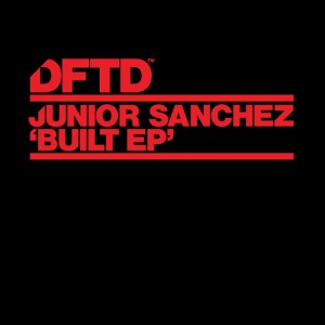 Junior Sanchez - Built EP [DFTD]