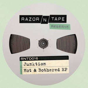 Junktion - Hot & Bothered EP [Razor-N-Tape]