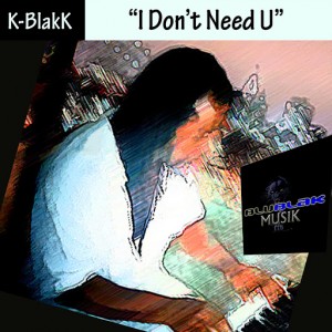 K-BlakK - I Don't Need You [BluBlak Musik]