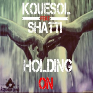 Kquesol feat. Shatti - Holding On [Kquewave Records]