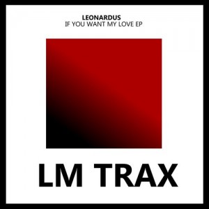 Leonardus - If You Want My Love [LM Trax]