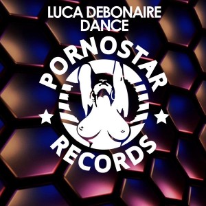 Luca Debonaire - Dance! [PornoStar Records]