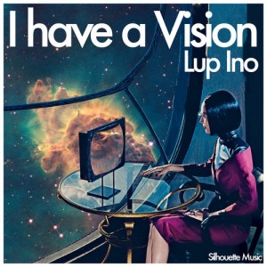 Lup Ino - I Have A Vision [Silhouette Music]
