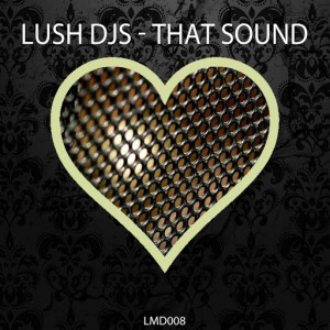 Lush Djs - That Sound [Love Music Digital]