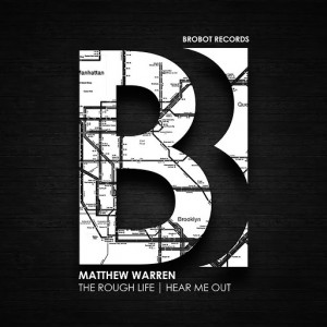 Matthew Warren - The Rough Life - Hear Me Out [Brobot Records]