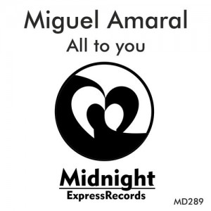 Miguel Amaral - All To You [Midnight Express records]