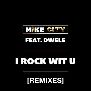 Mike City - I Rock wit U (feat. Dwele) - Remixes [Unsung Records, LLC]