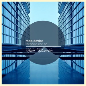 Mob Device - Technoid Zoo EP [Nuit Blanche]