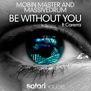 Mobin Master and Massivedrum - Be Without You feat. Carerra [Safari Music]