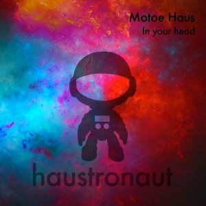 Motoe Haus - In your head [Haustronaut Recordings]