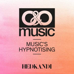 O&O Music - Music's Hypnotising [Hed Kandi Records]