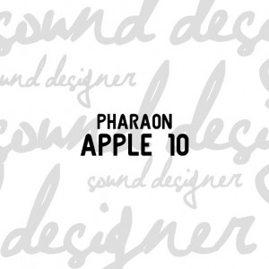 Pharaon - Apple 10 [Sound Designer]