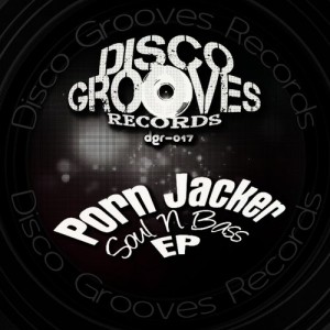 Porn Jacker - Soul N Bass EP [Disco Grooves Records]