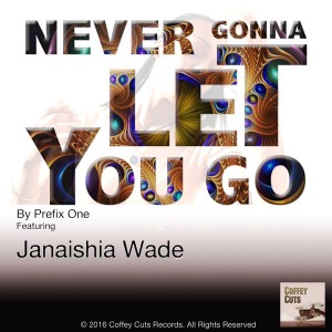 Prefix One feat. Janaishia Wade - Never Gonna Let You Go [Coffey Cuts Records]
