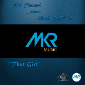 Red Channel Feat. SbudaDaTGee - That Girl [MKR MUSIC (PTY) Ltd]