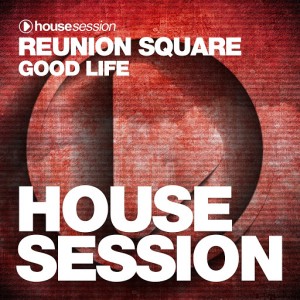 Reunion Square - Good Life [Housesession Records]