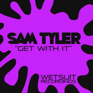 Sam Tyler - Get With It [Wetsuit Recordings]