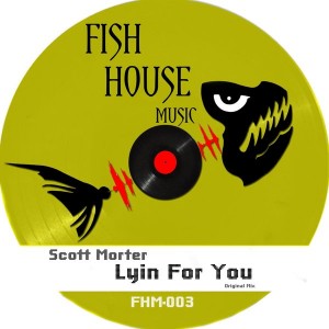 Scott Morter - Lyin For You [Fish House Music]
