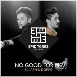 Sllash & Doppe - No Good For Me [Epic Tones Records]