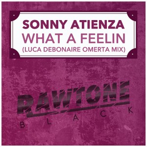 Sonny Atienza - What a Feelin (Luca Debonaire Omerta Mix) [Rawtone Black]