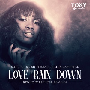 Soulful Session Starring Selina Campbell - Love Rain Down (Kenny Carpenter Remixes) [Tony Records]