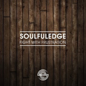 Soulfuledge - Fight With Frustration [Soulfuledge Recordings]
