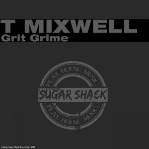 T Mixwell - Grit Grime [Sugar Shack Recordings]