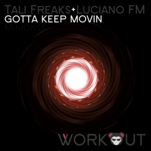 Tali Freaks, Luciano FM - Gotta Keep Movin [Workout]
