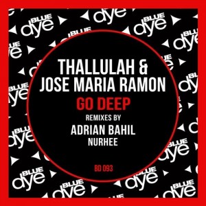 Thallulah & Jose Maria Ramon - Go Deep (Remixes) [Blue Dye]