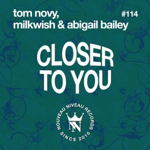 Tom Novy, Milkwish & Abigail Bailey - Closer to You [Nouveau Niveau Records]