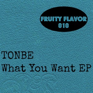 Tonbe - What You Want [Fruity Flavor]