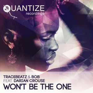 Tracebeatz and Bob feat. Darian Crouse - Won't Be The One [Quantize Recordings]