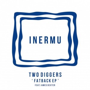 Two Diggers feat. James Dexter - Fatback EP [Inermu]